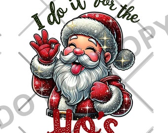 Funny Santa Sublimation | I Do It for the Ho&#39;s PNG | Christmas Digital Design