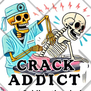 Crack Addict Sublimation Design - Funny Chiropractor Skeleton PNG