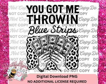 You Got Me Throwin Blue Strips PNG – Digital Download Money Quote Design