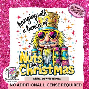 May include: A digital download PNG featuring a cartoon nutcracker wearing heart-shaped sunglasses and a crown. The text reads "hanging with a bunch of Nuts this Christmas." The design includes stars and the words "Original Designer."