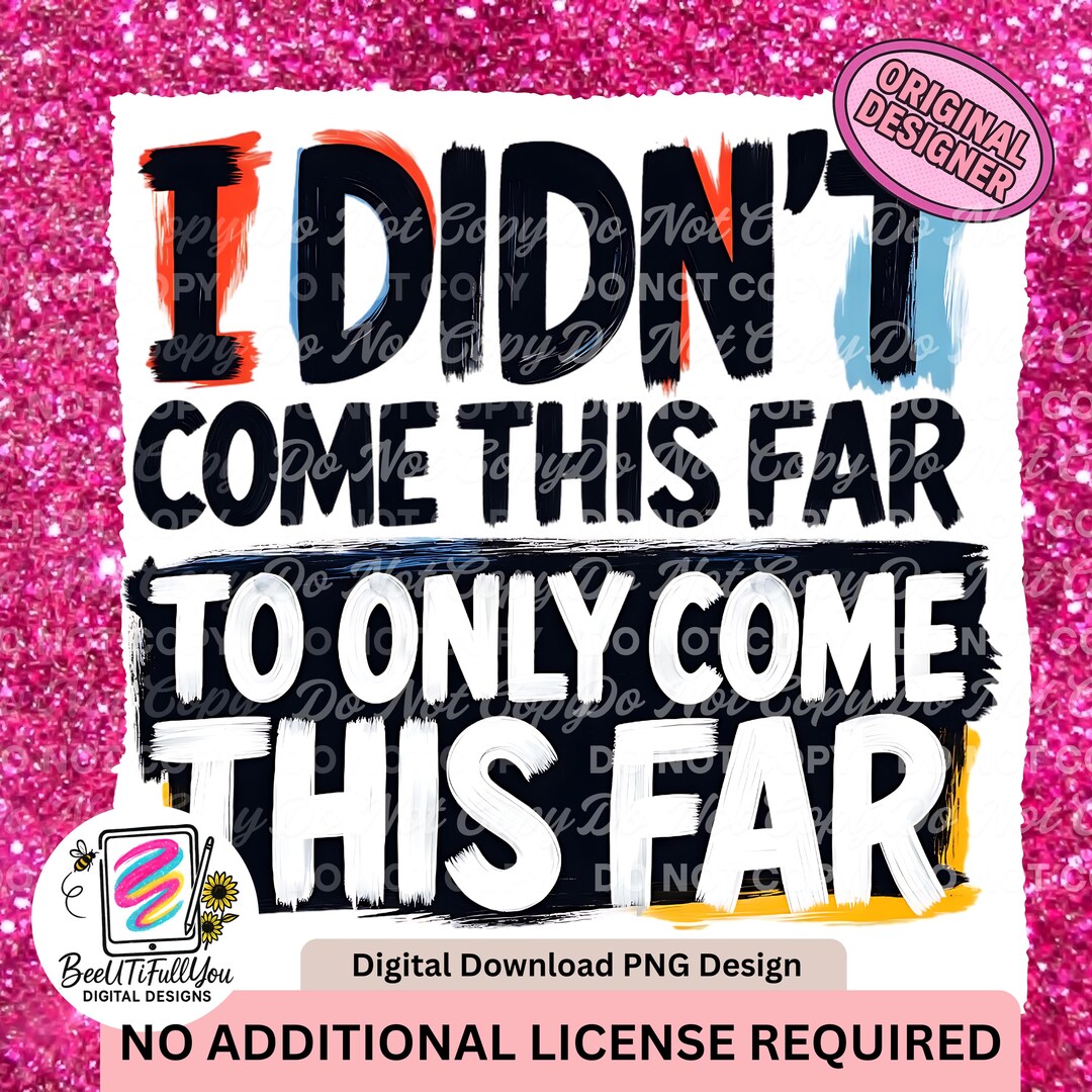 I Didn’t Come This Far to Only Come This Far PNG | Motivational Quote ...