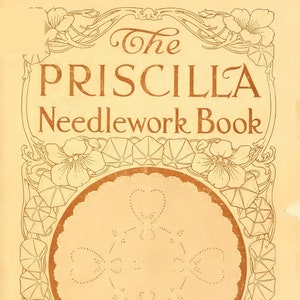 Pode incluir: A capa do livro "The Priscilla Needlework Book" apresenta uma borda decorativa de flores e folhas estilizadas em marrom sobre um fundo creme. O título "The Priscilla Needlework Book" está em texto marrom.