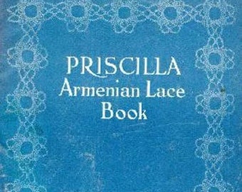 May include: A blue book cover with white lace trim and the title "PRISCILLA Armenian Lace Book" printed in white. The book is published by The Priscilla Publishing Co., Boston, Mass.