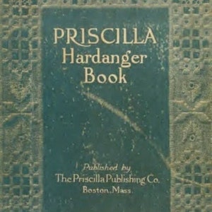 May include: A vintage book cover with a teal green background and gold lettering. The title is "Priscilla Hardanger Book" and the publisher is "The Priscilla Publishing Co. Boston, Mass."