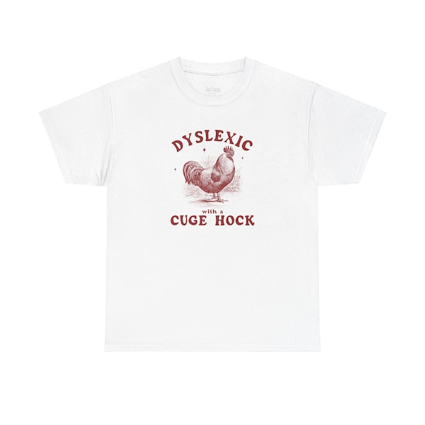 Dyslexic With A Cuge Hock, Funny Dyslexia Shirt, Chicken Shirt, Dumb Y2k Shirt, Stupid Vintage Shirt, Sarcastic Cartoon Tee Silly Meme Shirt