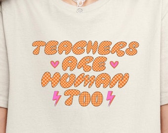 Teachers Are Human Too Shirt, Back to School Shirt, Teacher T-Shirt, Trendy Teacher Shirts, Cute Teacher Shirt, Teacher Gift, Teacher Shirts