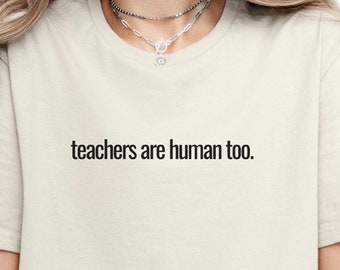 Teachers Are Human Too Tee Shirt, Teacher Tee Shirt, Gift For Teacher Shirt, Back to School Shirt, Cool tshirts, My Teacher Era Shirt