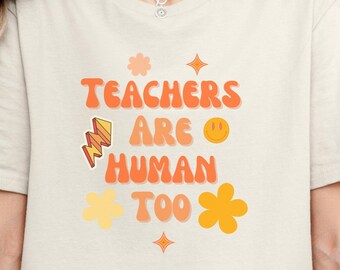 Teachers Are Human Too Retro T Shirt, Confidence Shirt, Best Teacher Ever, Back To School, Teacher Appreciation, Teach Love Inspire Gifts