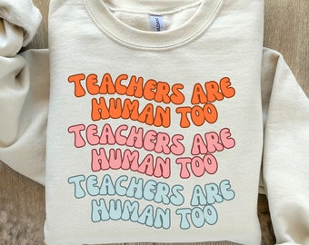 Teachers Are Human Too Sweatshirt, Cute Teacher Crewneck, Teacher Outfit Inspo, Teacher Gift Ideas, Teacher Outfit Trend, Cool Tshirts,