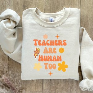 TeachersAreHumanToo Crewneck, Retro teacher Sweatshirt, Cute Teacher Crewneck, teacher Appreciation, Inspirational Teacher Gift,Kindergarten