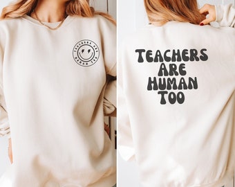 TeachersAreHumanToo Sweatshirt, Teach Sweatshirt, Teacher Sweatshirt, Teach To Be Kind, Cute Teacher Gifts, Elementary School Teacher Shir