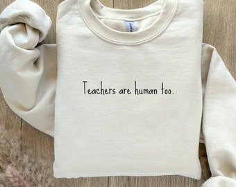 Teachers Are Human Too Sweatshirt, Cute Teacher Sweatshirt, Teacher Appreciation Gifts, Group Teacher Sweatshirt, New Teacher, Math Teacher