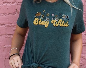 Stay Wild Flower Shirt For Women, Plant Lover Gift, Inspirational Shirt, Wildflower Shirt, Floral Shirt,