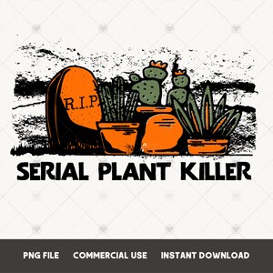 Serieller Pflanzenmörder PNG Sublimationsentwurfsdatei Verrückte Pflanzendame PNG Lustiges T-Shirt-Design PNG Sarkastisch direkt zum Kleidungsstück Pflanzenliebhaber PNG