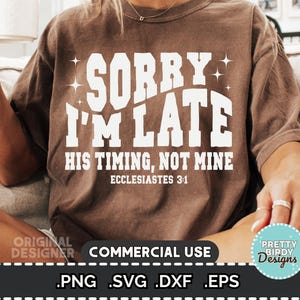 May include: Brown t-shirt with the text "SORRY I'M LATE HIS TIMING, NOT MINE ECCLESIASTES 3:1" in white. The shirt also has star accents. The image includes the text "ORIGINAL DESIGNER COMMERCIAL USE .PNG .SVG .DXF .EPS" and a logo.