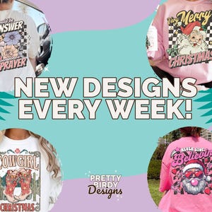 May include: A promotional image showcasing new t-shirt designs. The shirts feature various graphics, including floral designs, Santa Claus, and the text "Cowgirl Christmas." The image also includes the text "New Designs Every Week!" and the brand name "Pretty Birdy Designs."