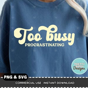Too busy procrastinating SVG Funny mental health cricut cut file silhouette design files procrastinator shirt designs sarcastic quote svg