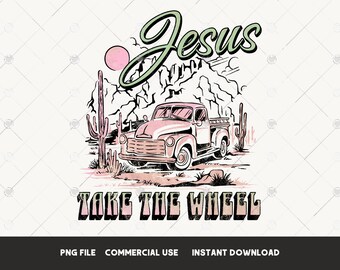 Jesus take the wheel PNG Christian Jeesus Sublimation Design PNG Faith tshirt designs Worship PNG Bible verse png Digital Download Printable