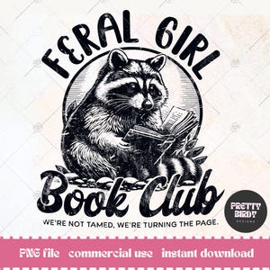 May include: Black and white illustration of a raccoon reading a book. The raccoon is sitting on a pile of leaves and has a book in its paws. The text "Feral Girl Book Club" is written in a stylized font above the raccoon. The text "We're not tamed, we're turning the page." is written below the raccoon.