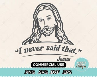 I never said that SVG PNG EPS dxf funny jesus svg cut file for cricut Silhouette Christian digital files Christian Svg, Religious Svg