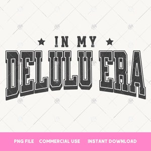 In my delulu era PNG Trendy t shirt sublimation designs Varsity PNG, Be delusional PNG Funny png, Delulu state of mind png, Stay delulu png