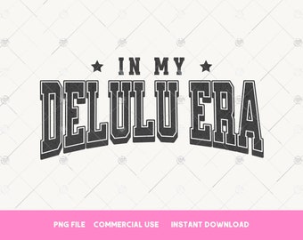 En mi era delulu PNG Diseños de sublimación de camisetas de moda Varsity PNG, Be delusional PNG Funny png, Delulu state of mind png, Stay delulu png