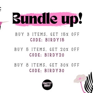 May include: Pink and black graphic with a hummingbird and text that reads "Bundle up!"  Buy 3 items, get 15% off. Code: BIRDY15. Buy 5 items, get 20% off. Code: BIRDY20. Buy 8 items, get 30% off. Code: BIRDY30. Pretty Birdy.