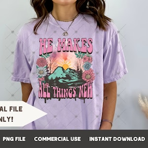 He makes all things new Christian Sublimation Design PNG Bible tshirt designs Worship PNG Psalms Bible verse png Digital Download Printable