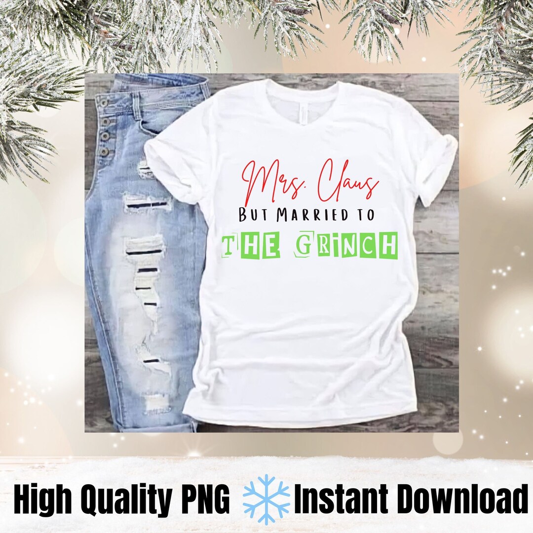 Mrs Claus But Married To The Grinch Print Round Neck T Shirt