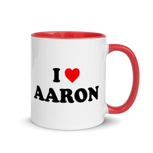 I Love Aaron Mug with Color Inside - PERSONALIZATION AVAILABLE