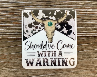 Should've Come With a Warning Sticker, Western Sticker, Cowgirl Sticker, Cowhide Sticker, Gift for Her, Cowgirl Theme Birthday Party Favor