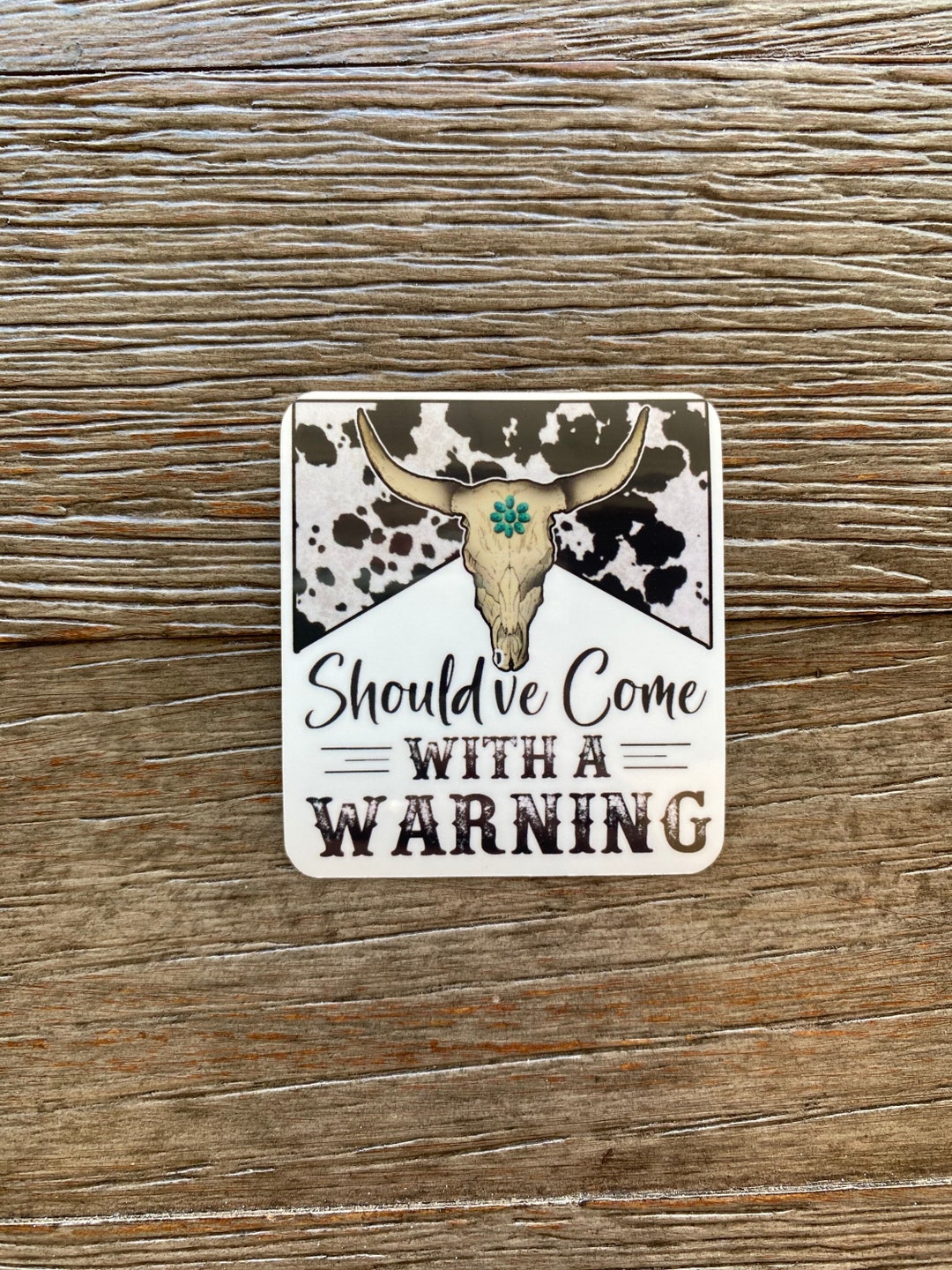 Cowhide Sticker Should've Come With a Warning Sticker, Western Sticker, Cowgirl Sticker ...