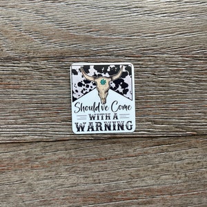 Cowhide Sticker Should've Come With a Warning Sticker, Western Sticker, Cowgirl Sticker ...