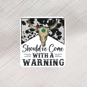 Cowhide Sticker Should've Come With a Warning Sticker, Western Sticker, Cowgirl Sticker ...
