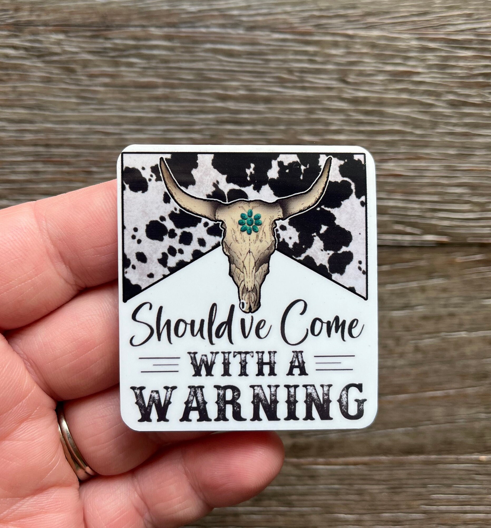 Cowhide Sticker Should've Come With a Warning Sticker, Western Sticker, Cowgirl Sticker ...