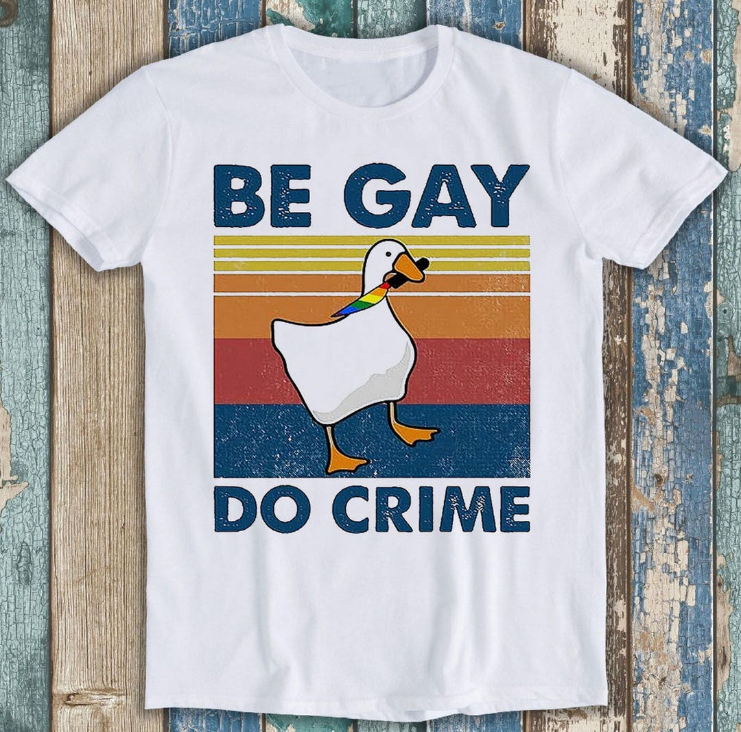 Be Gay Do Crime Goose Pride LGBT Funny Gift Tee T Shirt T1315 - Etsy