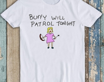 Buffy Will Patrol Tonight The Vampire Funny Unisex Men Women Gift Cool Cult Movie Music Fashion Top Tee T Shirt T7067