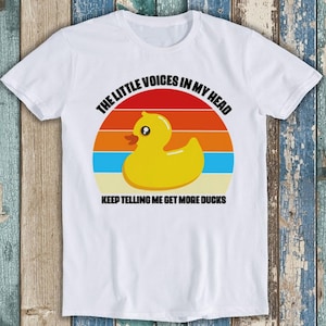 The Little Voices In My Head Keep Telling Me Get More Ducks Meme Gift Funny Tee Style Unisex Gamer Top Mens Womens Adult Tee T Shirt 7082