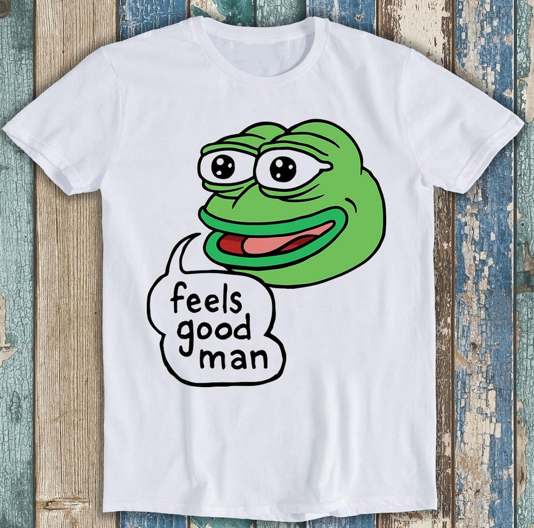 The Frog Toad Feels Good Man Meme Music Gift Funny Style Unisex Top ...