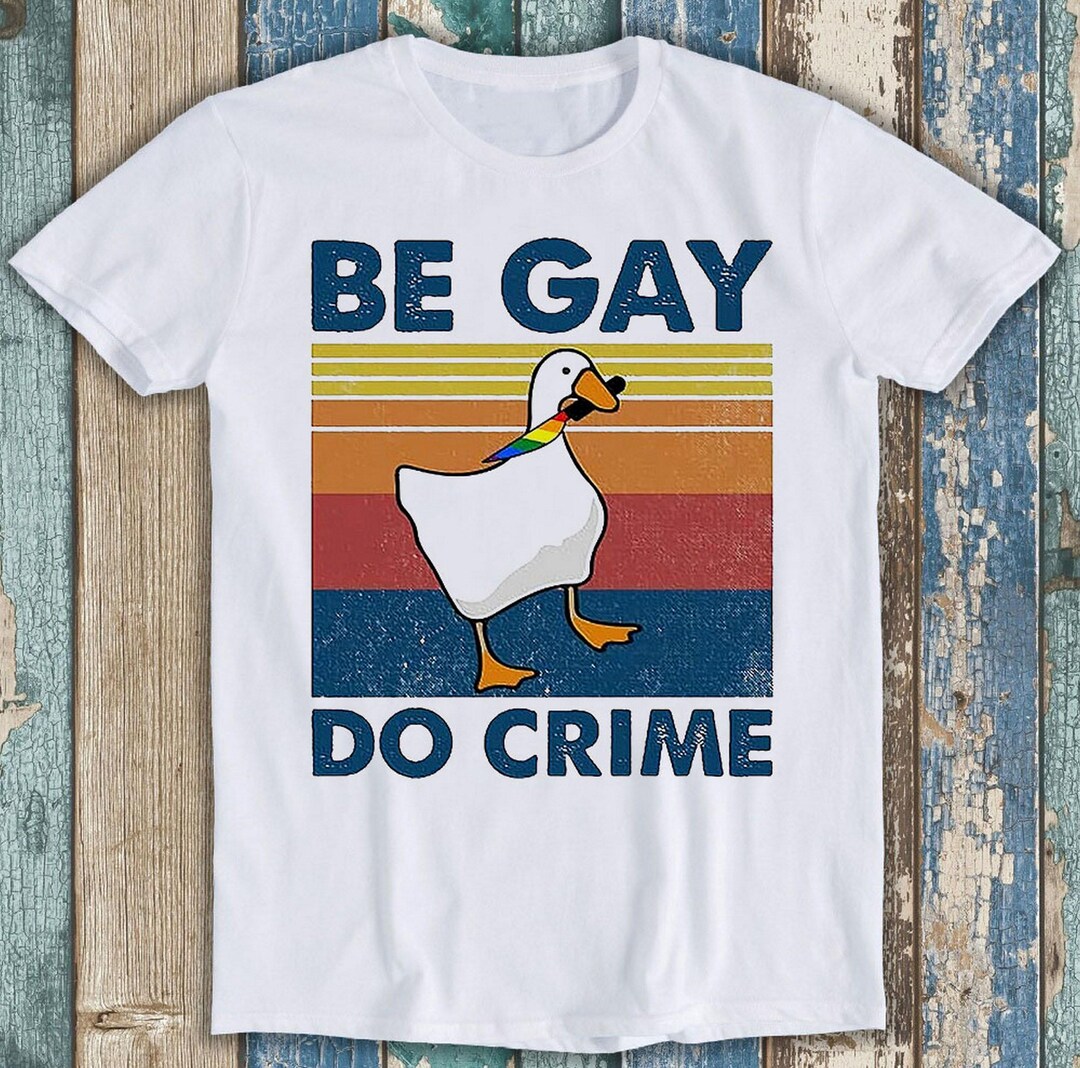 Be Gay Do Crime Goose Pride LGBT T Shirt Meme Gift Funny Style Unisex ...