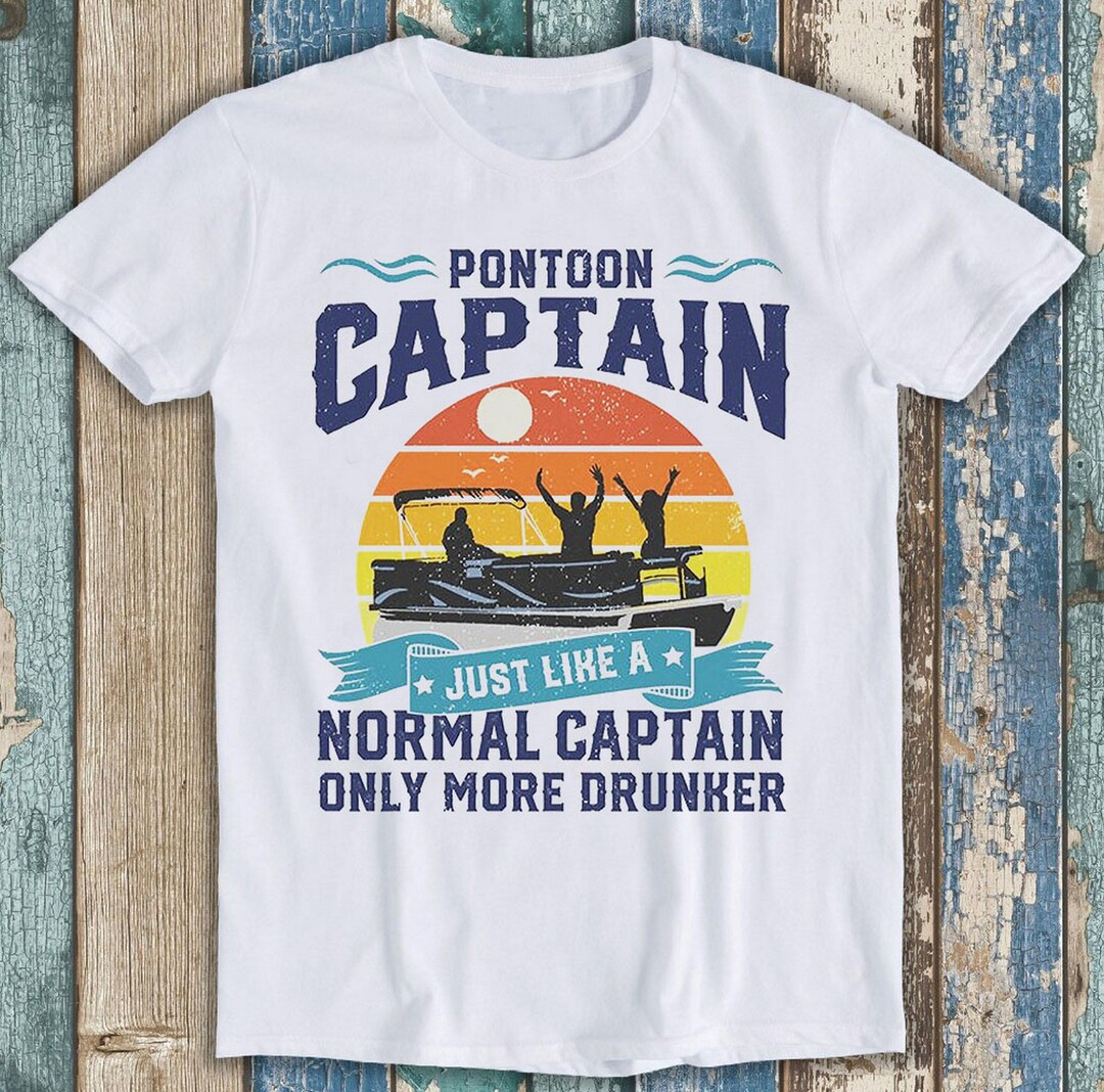 Captain Normal Pontoon Captain Just Like A Normal Captain Only More Drunker Design ...