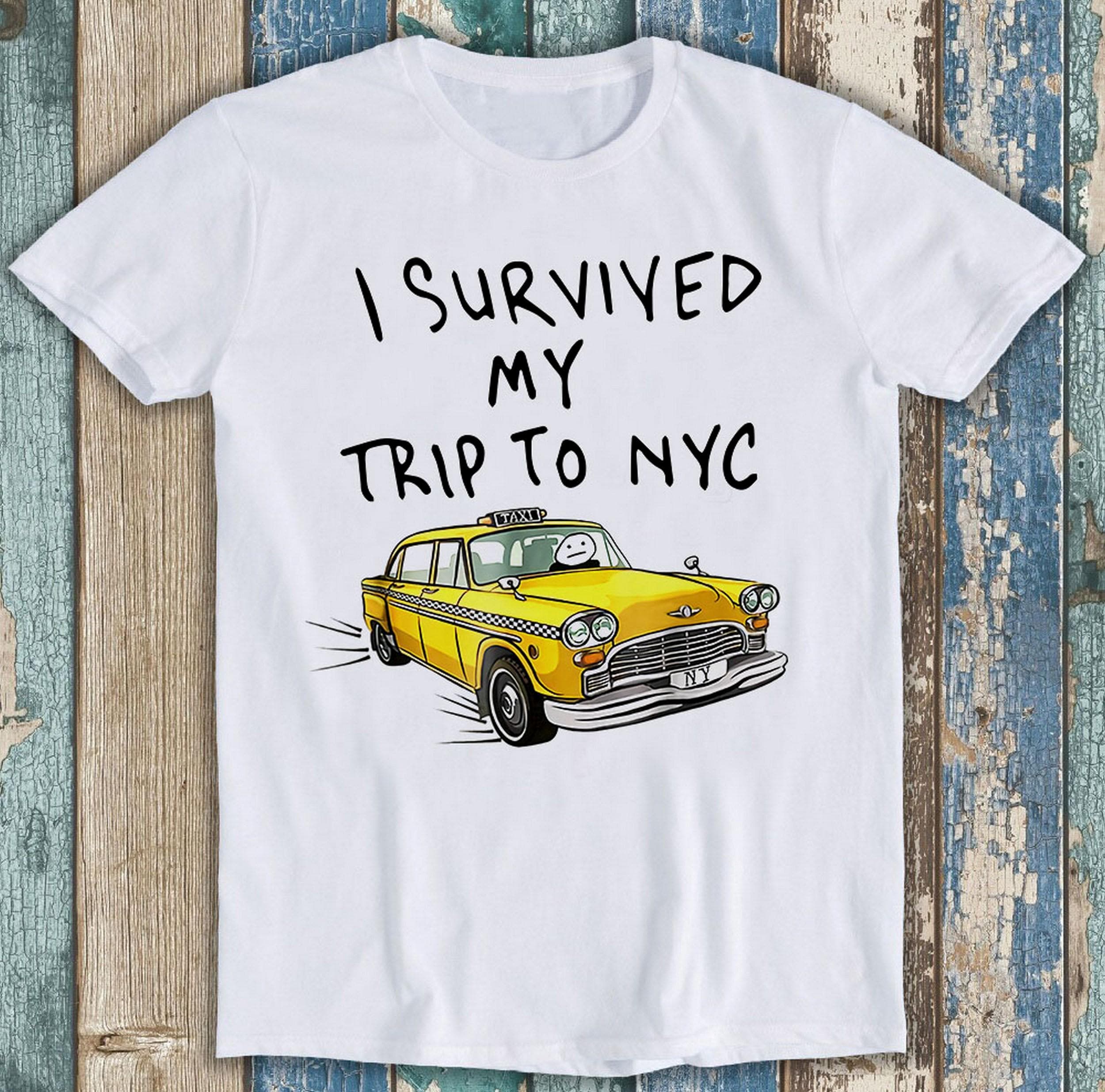 I Survived My Trip To NYC New York City Gift For Womens Mens Unisex Top Adult Tee  Music Best Movie T Shirt  T212