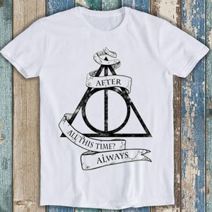 After All This Time Always Deathly Unisex  Mens Womens Gift Cool Music Fashion Top  Retro Tee T Shirt 2288