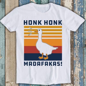 Honk Honk Madafakas Goose Meme Gift Funny Saying Style Movie Music  Retro Top Mens Womens Adult Tee T Shirt 7094