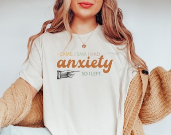 I Came I Saw I Had Anxiety So I Left Shirt, Funny Saying Quotes, Introvert Gift, Sassy Shirt, Cute Women Shirt, Funny Women Shirt, Gift