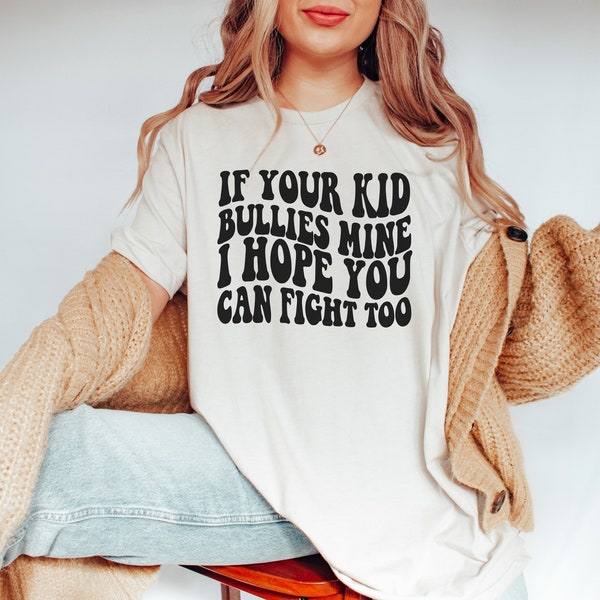 If Your Kid Bullies Mine I Hope You Can Fight Too Shirt, Bullying Shirt, Bullying Awareness Shirt, Funny Mom Shirt, Vintage Aesthetic