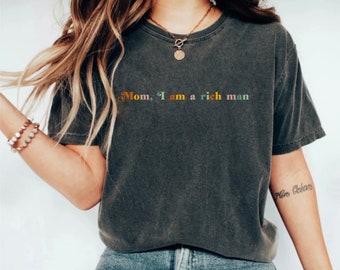 Feminist T-Shirt - Mom I am a Rich Man Tee, Vintage Aesthetic | Equal Rights | Feminist Shirt Women | Empowered Woman | Feminist Gift