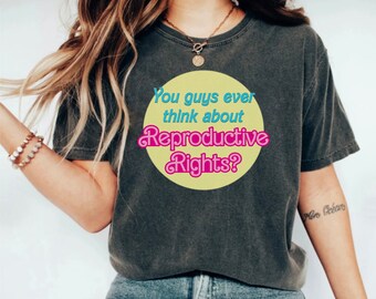 Do You Guys Ever Think About Reproductive Rights Shirt, Funny Existential Dread Tshirt, Cute Pink Shirt, Trendy Movie Shirt, Barb Doll