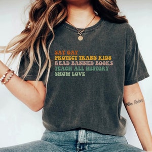 Say Gay Protect Trans Kids Read Banned Books Teach All History Show Love Shirt, Social Justice T-Shirt, LGBTQ Rights Top, Human Rights Tee