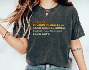 Sagen Sie Gay Protect Trans Kids Read Banned Books Teach All History Show Love Shirt, T-Shirt für soziale Gerechtigkeit, LGBTQ-Rechte Top, Human Right Tee